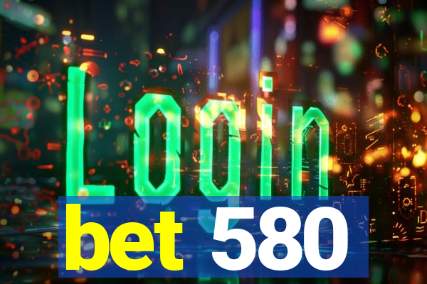 bet 580